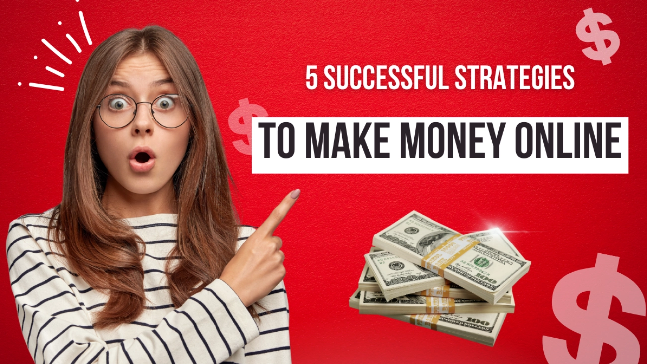 5 Successful Strategies to Make Money Online In 2024