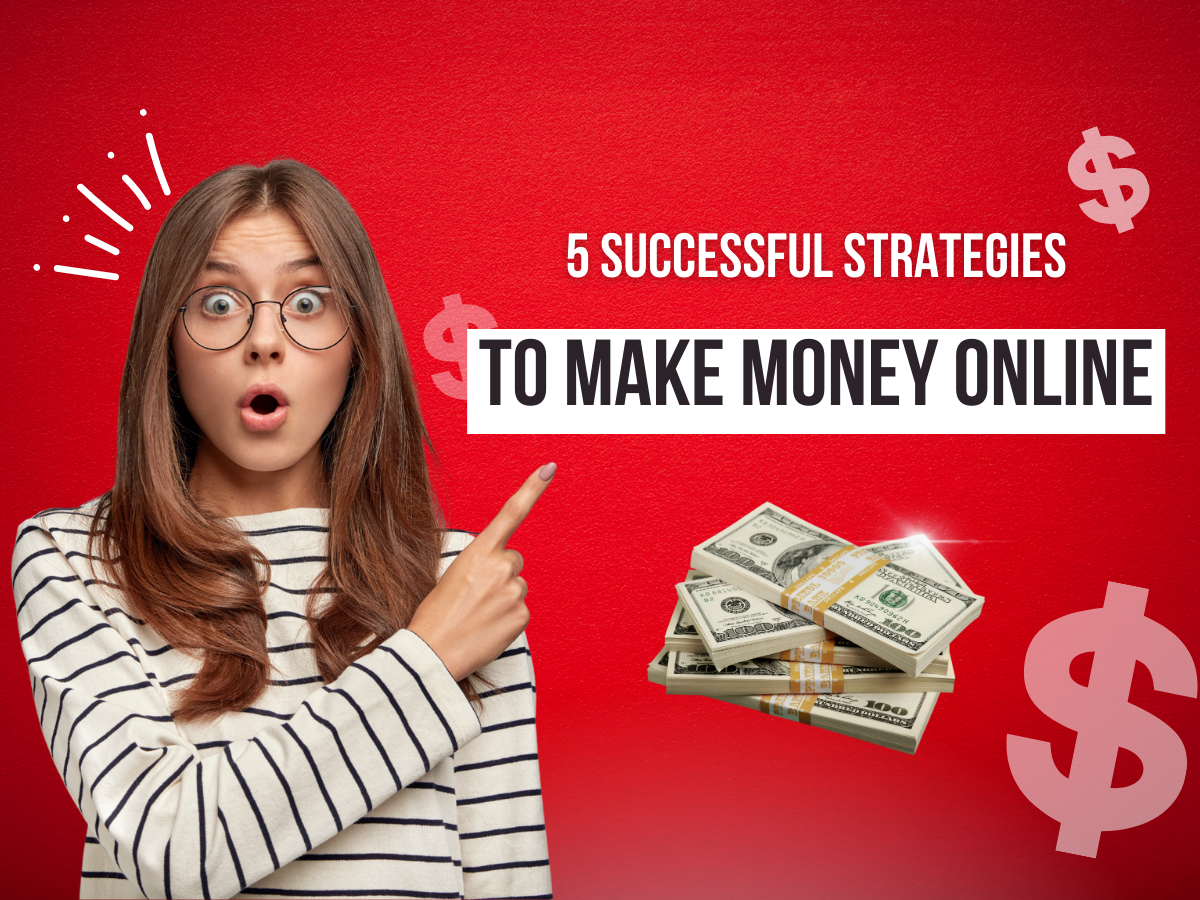 5 Successful Strategies to Make Money Online In 2024